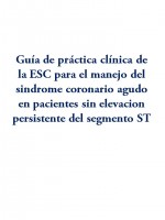 Guía de práctica clínica de la ESC para el manejo del síndrome coronario agudo en pacientes sin elevación persistente del segmento ST