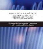 MANUAL DE CASOS PRÁCTICOS DEL ÁREA DE BIOÉTICA Y DERECHO SANITARIO