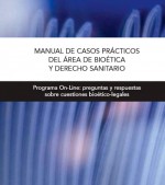 MANUAL DE CASOS PRÁCTICOS DEL ÁREA DE BIOÉTICA Y DERECHO SANITARIO